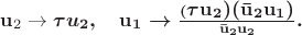 $${\bf u}_2\to {\mbox{\boldmath{\tau}}}u_2,\quad {\bf u}_1\to\frac{({\mbox{\boldmath{\tau}}}{\bf u}_2)({\bf \bar u}_2 {\bf u}_1 )}{{\bar {\bf u}}_2 {\bf u}_2}.$$