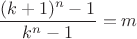 $\dfrac{(k+1)^n-1}{k^n-1}=m$