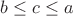 $b\le c\le a$