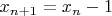 $x_{n+1}=x_n - 1$