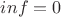 $inf =0$