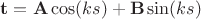 $\bold{t}=\bold{A}\cos(ks)+\bold{B}\sin(ks)$