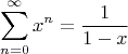 $$
\sum_{n=0}^{\infty} x^n = \frac{1}{1-x}
$$