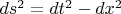 $ds^2 = dt^2 - dx^2$