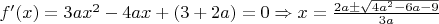 $f'(x)=3ax^2-4ax+(3+2a)=0\Rightarrow x=\frac{2a\pm \sqrt{4a^2-6a-9}}{3a}$