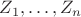 $Z_1,\ldots, Z_n$