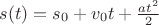 $s(t)=s_0+v_0t+\frac{at^2}{2}$