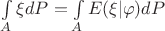 $\int\limits_{A}^{}\xi dP = \int\limits_{A}^{}E(\xi|\varphi)dP $