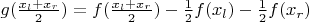 $g(\frac{x_l+x_r}{2})=f(\frac{x_l+x_r}{2}) - \frac{1}{2}f(x_l) - \frac{1}{2}f(x_r)$