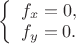 $\left\{\begin{array}{l} f_x=0,\\ f_y=0.\end{array}\right.$