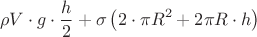 $$\[
\rho V \cdot g \cdot \frac{h}
{2} + \sigma \left( {2 \cdot \pi R^2  + 2\pi R \cdot h} \right)
\]
$$