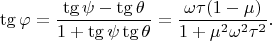 $$
\tg \varphi = \dfrac{\tg \psi - \tg \theta}{1 + \tg \psi \tg \theta} = \dfrac{\omega \tau (1 - \mu)}{1 + \mu^2 \omega^2 \tau^2}.$$