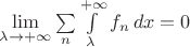 $\lim\limits_{\lambda\to+\infty}\sum\limits_n\int\limits_\lambda^{+\infty} f_n\, dx=0$