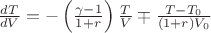 $\frac{dT}{dV} =-\left( \frac{\gamma-1} {1+r}\right)\frac{T}{V} \mp\frac{T-T_{0}}{(1+r)V_0} $ $\frac{dT}{dV} =-\left( \frac{\gamma-1} {1+r}\right)\frac{T}{V} \mp\frac{T-T_{0}}{(1+r)V_0} $