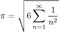 $$
\pi = \sqrt{6\sum\limits_{n=1}^\infty \frac{1}{n^2}}
$$