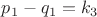 $p_1-q_1=k_3$