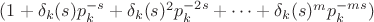 $(1+\delta_k(s)p_k^{-s}+\delta_k(s)^2p_k^{-2s}+&hellip;+\delta_k(s)^mp_k^{-ms})$