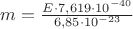 $m=\frac{E \cdot7,619\cdot10^{-40}}{6,85\cdot10^{-23}}$
