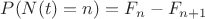 $P(N(t)=n)=F_n-F_{n+1}$