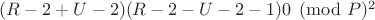 $(R-2 + U-2)(R-2 -  U-2 - 1)\eguiv 0\pmod P^2$