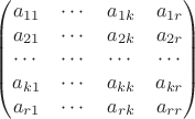 $$
\begin{pmatrix}
a_{11}  & \cdots  & a_{1k}  & a_{1r}  \\
a_{21} & \cdots  & a_{2k}  & a_{2r}   \\
\cdots  & \cdots  & \cdots  & \cdots  \\
a_{k1} & \cdots   & a_{kk} &  a_{kr}    \\
a_{r1}  & \cdots  & a_{rk}  &  a_{rr}
\end{pmatrix}
$$