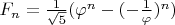 $F_n = \frac{1}{\sqrt 5}(\varphi^n - (-\frac{1}{\varphi})^n)$