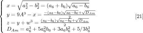 $$\left\{
\begin{array}{lcl}
 x=\sqrt{a_2^2-b_2^2=(a_6+b_6)\sqrt{a_6-b_6}} \\
 y=9A^3-x=\frac{-(a_6-b_6)\sqrt{a_6-b_6}+\sqrt{D_{Am}}}{2} \\
z=y+w^3=\frac{(a_6-b_6)\sqrt{a_6-b_6}+\sqrt{D_{Am}}}{2} \\
D_{Am}=a_6^3+5a_6^2b_6+3a_6b_6^2+5/3b_6^3
\end{array}
\right. \eqno[21]$$