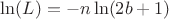 $ \ln(L) = -n \ln(2b+1)$