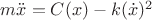 $m\ddot{x} = C(x) - k(\dot{x})^2$