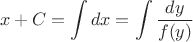 $$x+C=\int dx=\int\frac{dy}{f(y)}$$