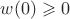 $w(0)\geqslant0$ $w(0)\geqslant0$