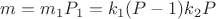 $m =m_1P_1 = k_1(P-1)k_2P$