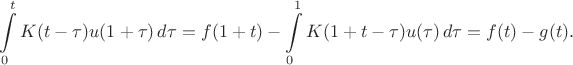 $$
\int \limits_0^{t } K(t - \tau) u(1 + \tau) \, d\tau = f(1 + t) - \int \limits_0^1 K(1 + t - \tau) u(\tau) \, d\tau = f(t) - g(t).
$$