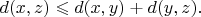 $d(x,z) \leqslant d(x, y) + d(y, z).$