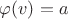 $\varphi(v)=a$