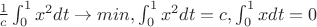 $\frac{1}{c} \int_0^1 x^2 dt \to min, \int_0^1 x^2 dt = c, \int_0^1 x dt = 0$