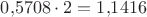 $0{,}5708\cdot 2=1{,}1416$
