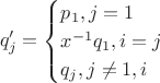 $$q'_j = \begin{cases} p_1, j = 1\\ x^{-1} q_1, i = j \\ q_j, j \neq 1, i\end{cases}$$