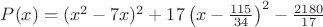 $P(x) = (x^2 - 7x)^2 + 17 \left(x - \frac{115}{34}\right)^2 - \frac{2180}{17}$
