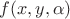 $f(x,y,\alpha)$ $f(x,y,\alpha)$