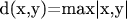 d(x,y)=max|x,y|