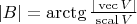 $|B| = \arctg\frac{|\operatorname{vec} V|}{\operatorname{scal} V}$