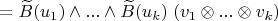 $= \widetilde B(u_1)\wedge...\wedge\widetilde B(u_k)\; (v_1\otimes...\otimes v_k)$