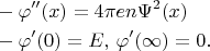 $$ \begin{align} 
&-\varphi''(x)=4\pi e n \Psi^2(x)\\
&-\varphi'(0)=E,\,\varphi'(\infty)=0.
 \end{align} $$