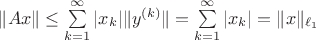 $\|Ax\|\leq\sum\limits_{k=1}^\infty |x_k|\|y^{(k)}\|=\sum\limits_{k=1}^\infty |x_k|=\|x\|_{\ell_1}$ $\|Ax\|\leq\sum\limits_{k=1}^\infty |x_k|\|y^{(k)}\|=\sum\limits_{k=1}^\infty |x_k|=\|x\|_{\ell_1}$