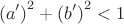$$\left( {a'} \right)^2  + \left( {b'} \right)^2  < 1$$