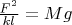 $\frac{F^2}{kl}=Mg$