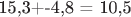15,3+-4,8 = 10,5