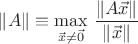 $\|A\|\equiv\max\limits_{\vec x\neq\vec0}\,\dfrac{\|A\vec x\|}{\|\vec x\|}$