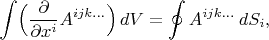 $$\int\Bigl(\dfrac{\partial}{\partial x^i}A^{ijk...}\Bigr)\,dV=\oint A^{ijk...}\,dS_i,$$